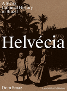 Helv�cia: A Swiss Colonial History in Brazil