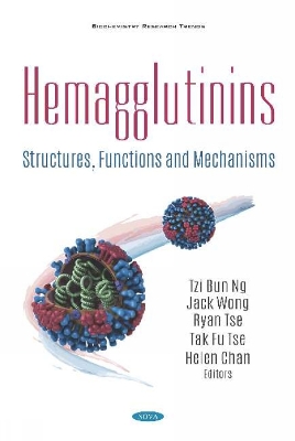 Hemagglutinins: Structures, Functions and Mechanisms - Ng, Tzi Bun (Editor), and Wong, Jack (Editor), and Tse, Ryan (Editor)