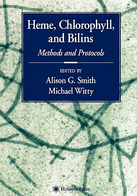 Heme, Chlorophyll, and Bilins: Methods and Protocols - Smith, Alison (Editor), and Witty, Michael (Editor)