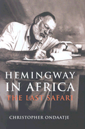 Hemingway in Africa: The Last Safari