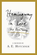 Hemingway in Love: His Own Story