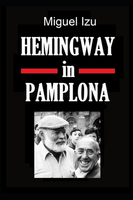 Hemingway in Pamplona - Hemingway, John (Foreword by), and Poole, Lucinda (Foreword by), and Roberts, Martin (Translated by)