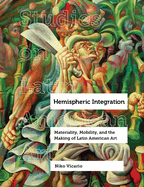 Hemispheric Integration: Materiality, Mobility, and the Making of Latin American Art Volume 3