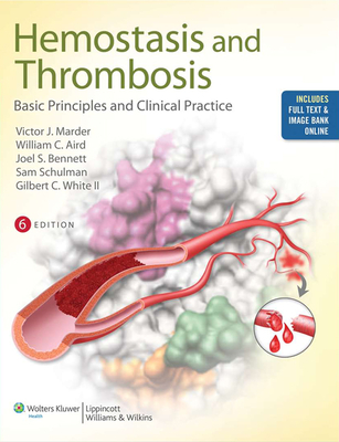 Hemostasis and Thrombosis with Access Code: Basic Principles and Clinical Practice - Marder, Victor J, MD (Editor), and Aird, William C, MD (Editor), and Bennett, Joel S, MD (Editor)