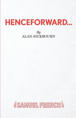 Henceforward... - Ayckbourn, Alan