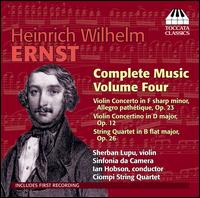 Henirch Wilhelm Ernst: Complete Music, Vol. 4 - Ciompi Quartet; Sherban Lupu (violin); Sinfonia da Camera; Ian Hobson (conductor)