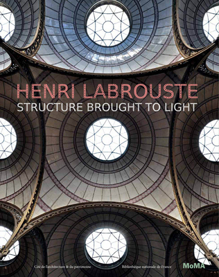 Henri Labrouste: Structure Brought to Light - Labrouste, Henri, and Bergdoll, Barry (Editor), and B�lier, Corinne (Editor)