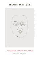 Henri Matisse: Modernist Against the Grain