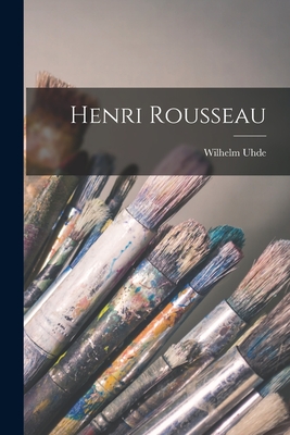 Henri Rousseau - Uhde, Wilhelm