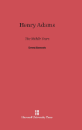 Henry Adams: The Middle Years