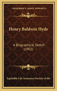 Henry Baldwin Hyde: A Biographical Sketch (1902)