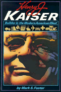 Henry J. Kaiser: Builder in the Modern American West