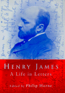 Henry James: A Life in Letters