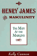Henry James and Masculinity: The Man at the Margins