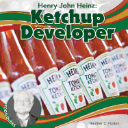 Henry John Heinz: Ketchup Developer: Ketchup Developer