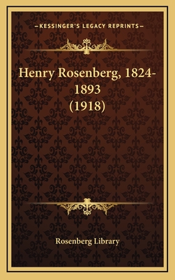 Henry Rosenberg, 1824-1893 (1918) - Rosenberg Library