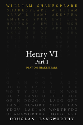 Henry VI, Part 1 - Shakespeare, William, and Langworthy, Douglas (Translated by)
