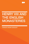 Henry VIII and the English Monasteries