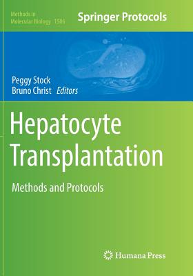 Hepatocyte Transplantation: Methods and Protocols - Stock, Peggy (Editor), and Christ, Bruno (Editor)