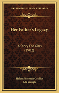 Her Father's Legacy: A Story for Girls (1902)