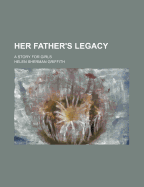 Her Father's Legacy: A Story for Girls