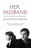Her Husband: Hughes and Plath: A Marriage