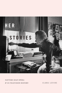 Her Stories: Daytime Soap Opera and Us Television History