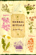 Herbal Rituals: Recipes for Everyday Living - Berger, Judith