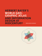 Herbert Bayer's World Geo-Graphic Atlas and Information Design at Midcentury