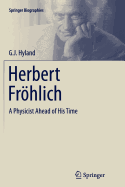 Herbert Frohlich: A Physicist Ahead of His Time