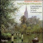 Herbert Howells: Psalm Preludes & Rhapsodies