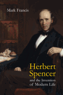 Herbert Spencer and the Invention of Modern Life