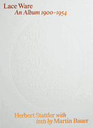 Herbert Stattler: Lace Ware: An Album 1900-1954