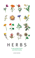 Herbs: A Color Guide to Herbs and Herbal Healing