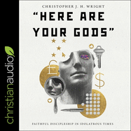 Here Are Your Gods: Faithful Discipleship in Idolatrous Times