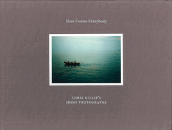 Here Comes Everybody: Chris Killip's Irish Photographs
