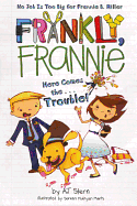 Here Comes. the Trouble!
