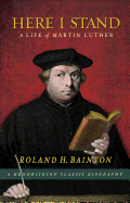 Here I Stand: A Life of Martin Luther