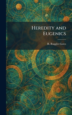 Heredity and Eugenics - Gates, R Ruggles