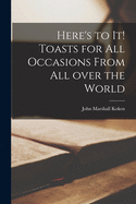 Here's to It! Toasts for All Occasions From All Over the World