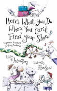 Here's What You Do When You Can't Find Your Shoe: (Ingenious Inventions for Pesky Problems)