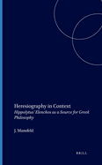 Heresiography in Context: Hippolytus' Elenchos as a Source for Greek Philosophy