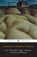 Herland, the Yellow Wall-Paper, and Selected Writings