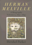 Herman Melville: A Biography