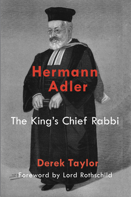 Hermann Adler: The King's Chief Rabbi - Taylor, Derek