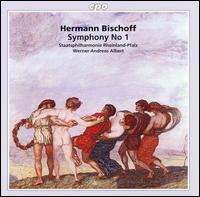 Hermann Bischoff: Symphony No. 1 - Rheinland-Pfalz Staatsphilharmonie; Werner Andreas Albert (conductor)