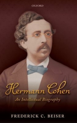 Hermann Cohen: An Intellectual Biography - Beiser, Frederick C.