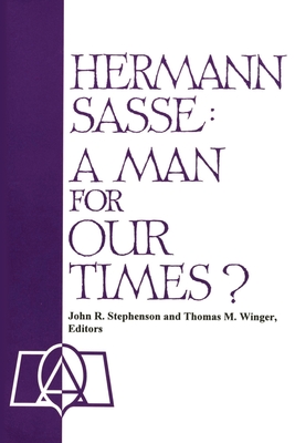 Hermann Sasse: A Man For Our Times? - Stephenson, John R