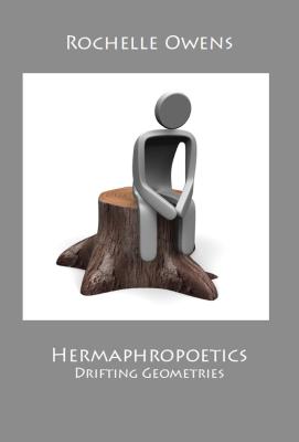 Hermaphropoetics, Drifting Geometries - Owens, Rochelle, Ms.