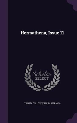 Hermathena, Issue 11 - Trinity College (Dublin, Ireland) (Creator)